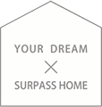 YOUR DREAM × SURPASS HOME